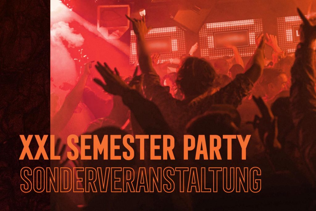 XXL SEMESTER PARTY - SONDERVERANSTALTUNG